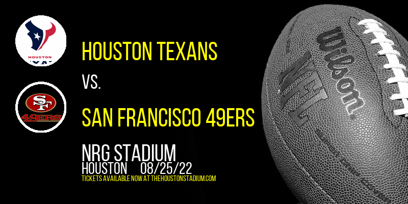 NFL Preseason: Houston Texans vs. San Francisco 49ers at NRG Stadium