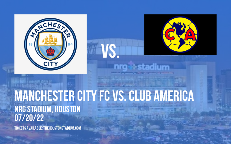 Friendly: Manchester City FC vs. Club America at NRG Stadium tickets Friendly: Manchester City FC vs. Club America at NRG Stadium
