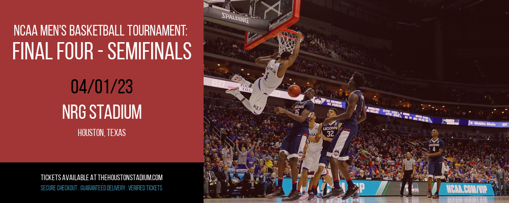 NCAA Men's Basketball Tournament: Final Four - Semifinals at NRG Stadium tickets NCAA Men's Basketball Tournament: Final Four - Semifinals at NRG Stadium