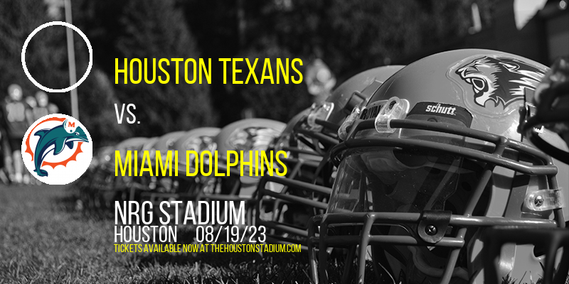 NFL Preseason: Houston Texans vs. Miami Dolphins at NRG Stadium