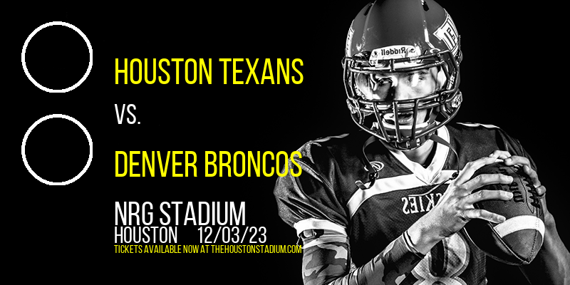 Houston Texans vs. Denver Broncos at NRG Stadium